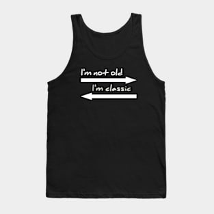 I'm not old I'm classic Tank Top